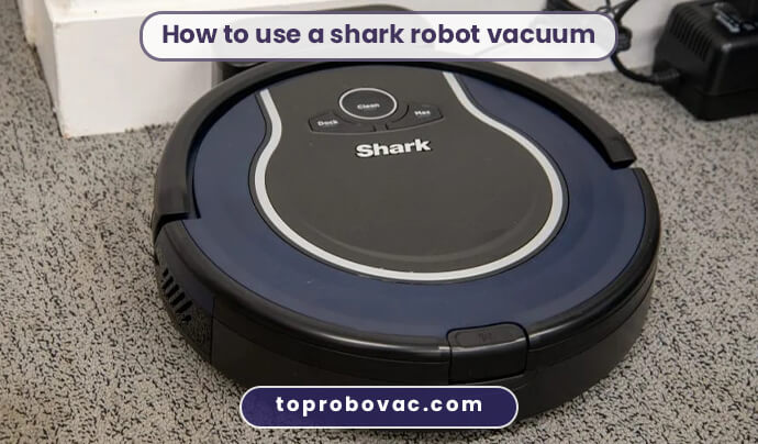 How to use a shark robot vacuum