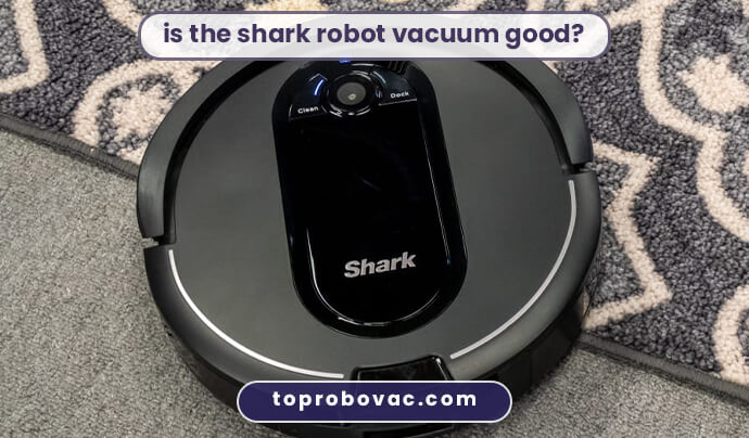 is the shark robot vacuum good?