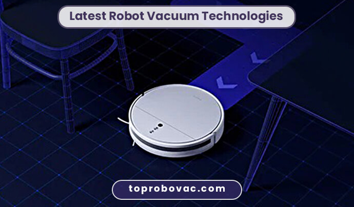Latest Robot Vacuum Technologies