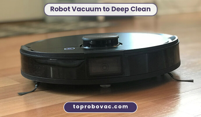 Robot Vacuum to Deep Clean