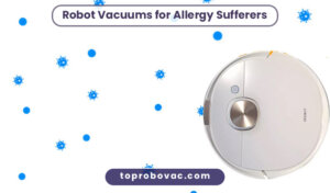 Robot Vacuums for Allergy Sufferers
